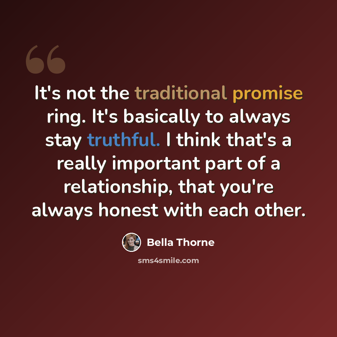 “It's not the traditional promise ring. It's basically to always stay truthful. I think that's a really important part of a relationship, that you're always honest with each other.” quote by Bella Thorne