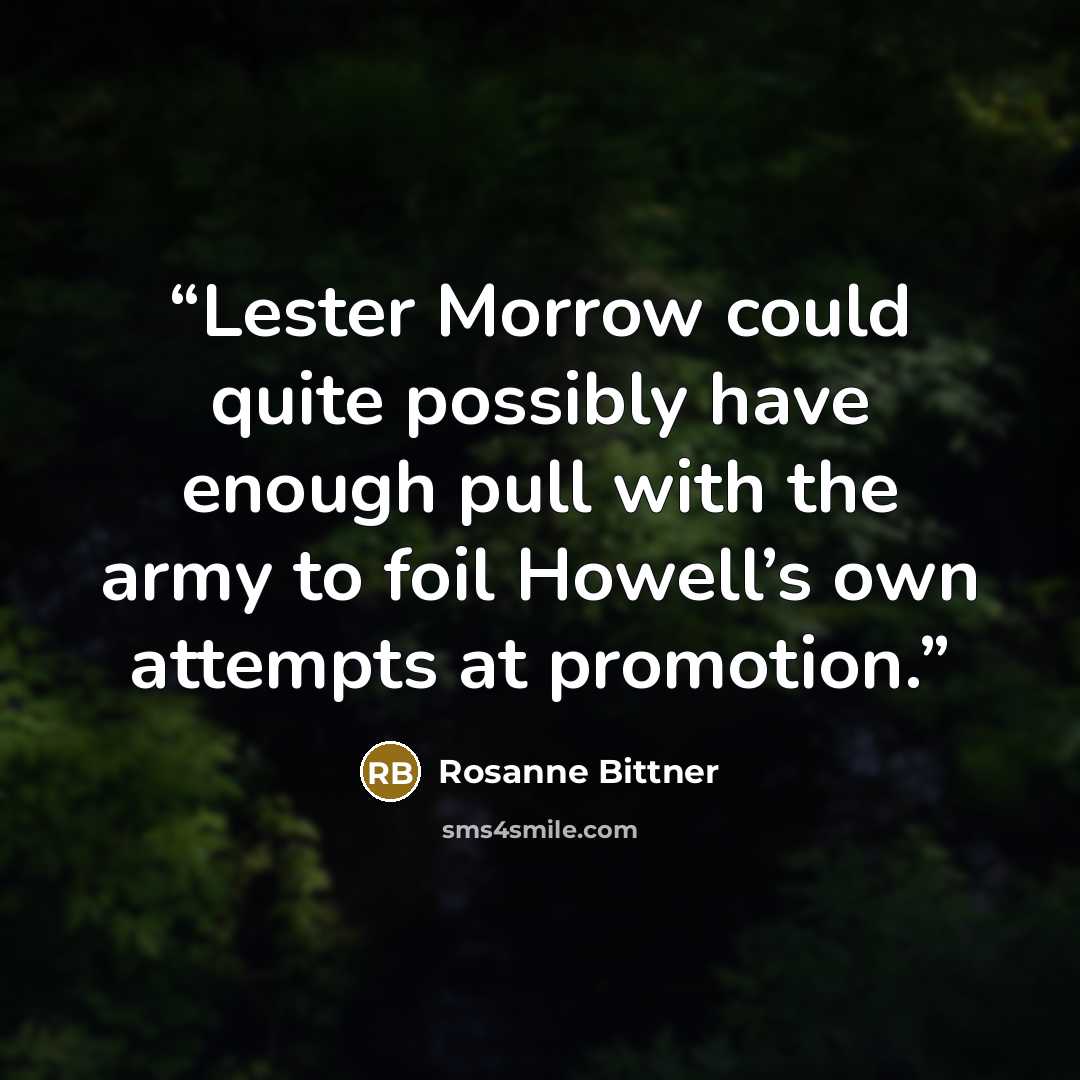 “Lester Morrow could quite possibly have enough pull with the army to foil Howell’s own attempts at promotion.” quote by Rosanne Bittner