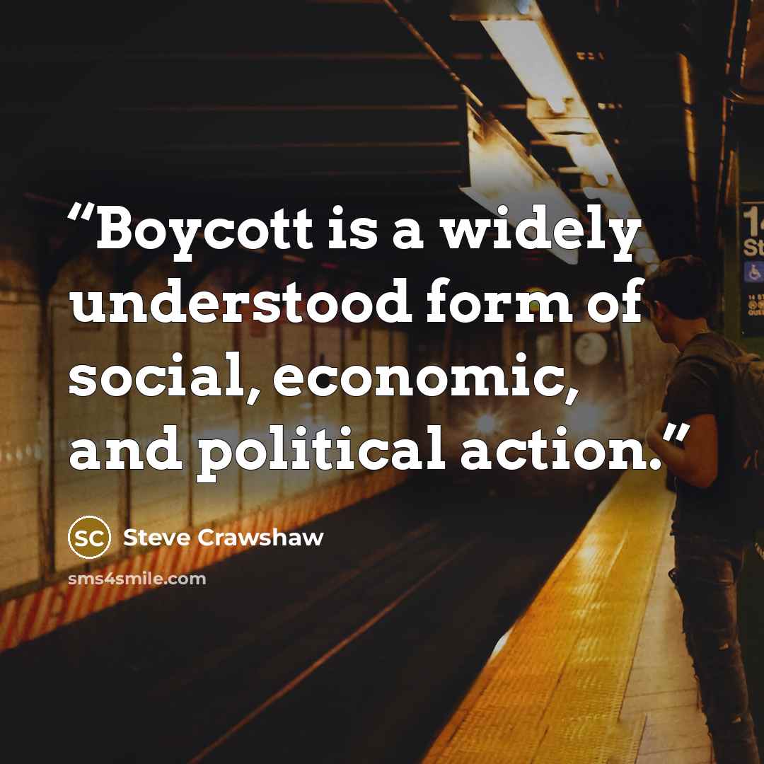 “Boycott is a widely understood form of social, economic, and political action.” quote by Steve Crawshaw