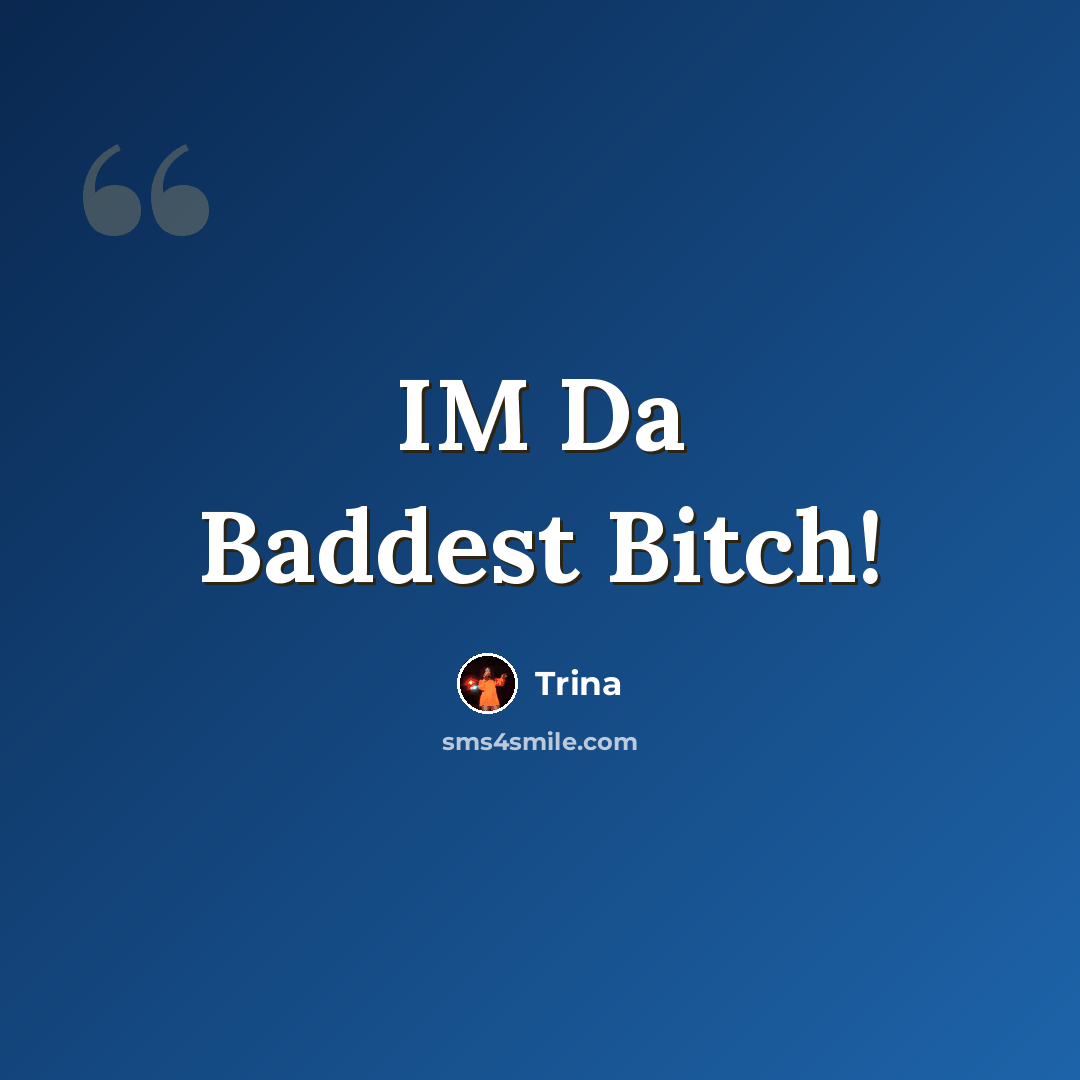 “IM Da Baddest Bitch!” quote by Trina