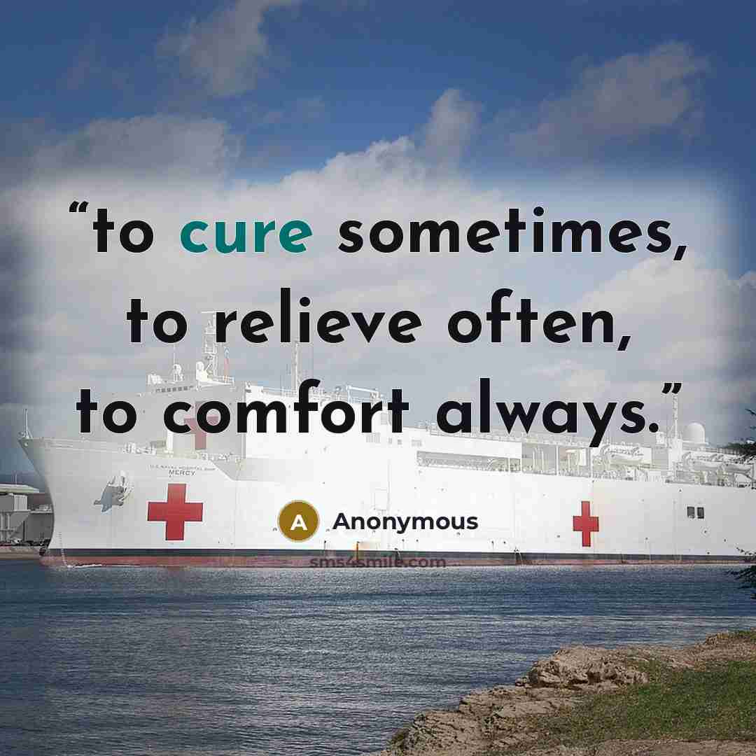 “to cure sometimes, to relieve often, to comfort always.” quote by Anonymous