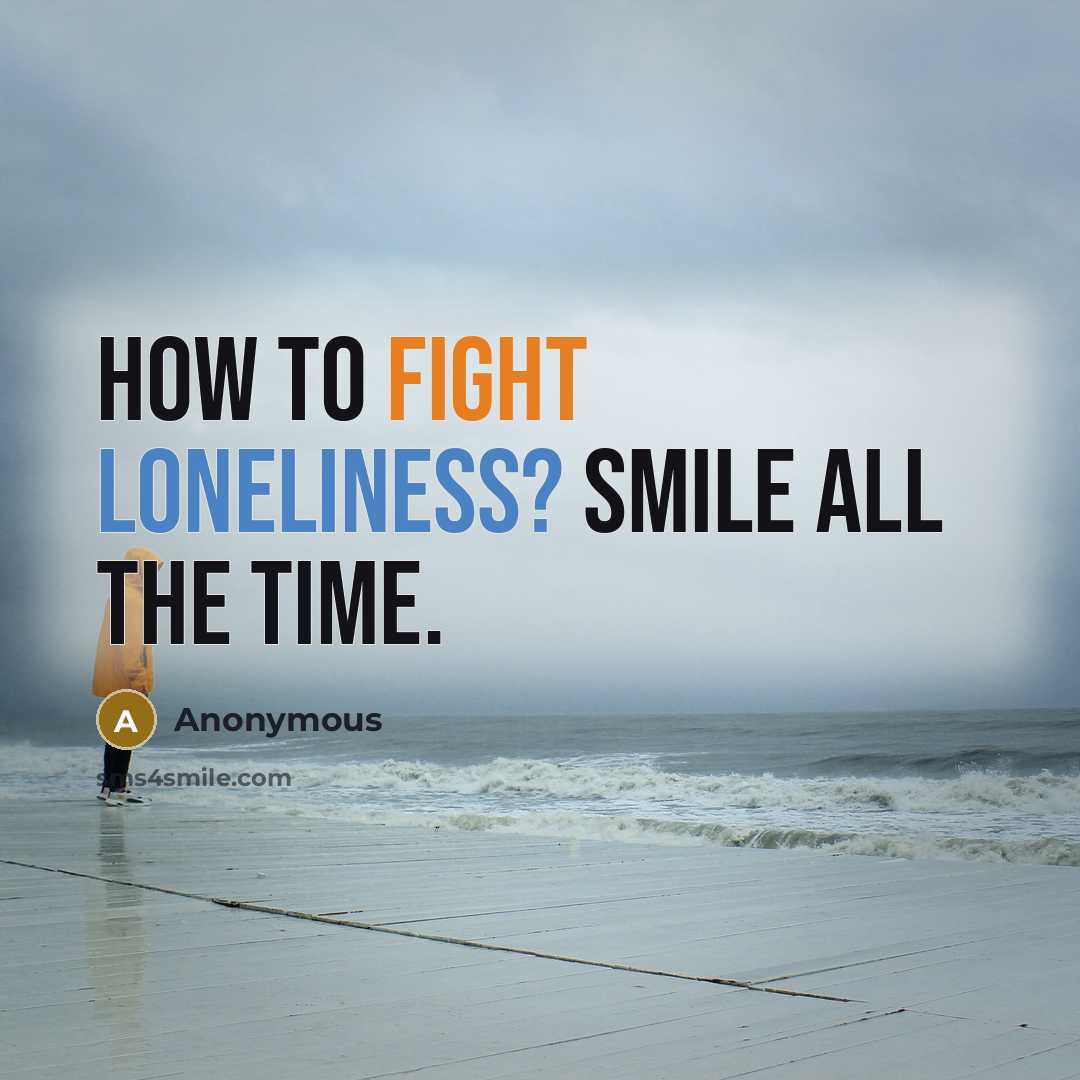 “How to fight loneliness? Smile all the time.” quote by Anonymous