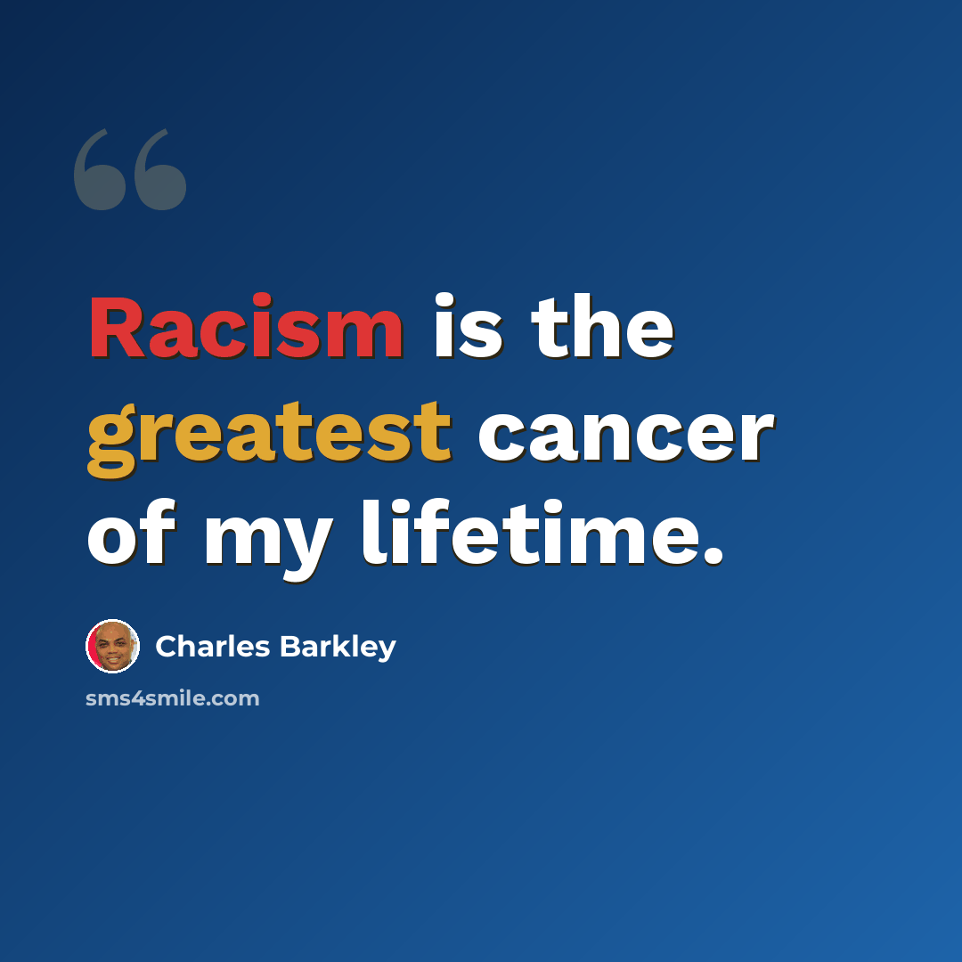 “Racism is the greatest cancer of my lifetime.” quote by Charles Barkley
