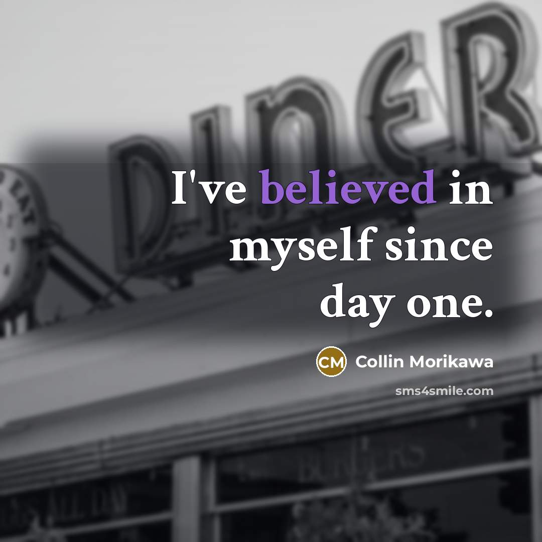 “I've believed in myself since day one.” quote by Collin Morikawa