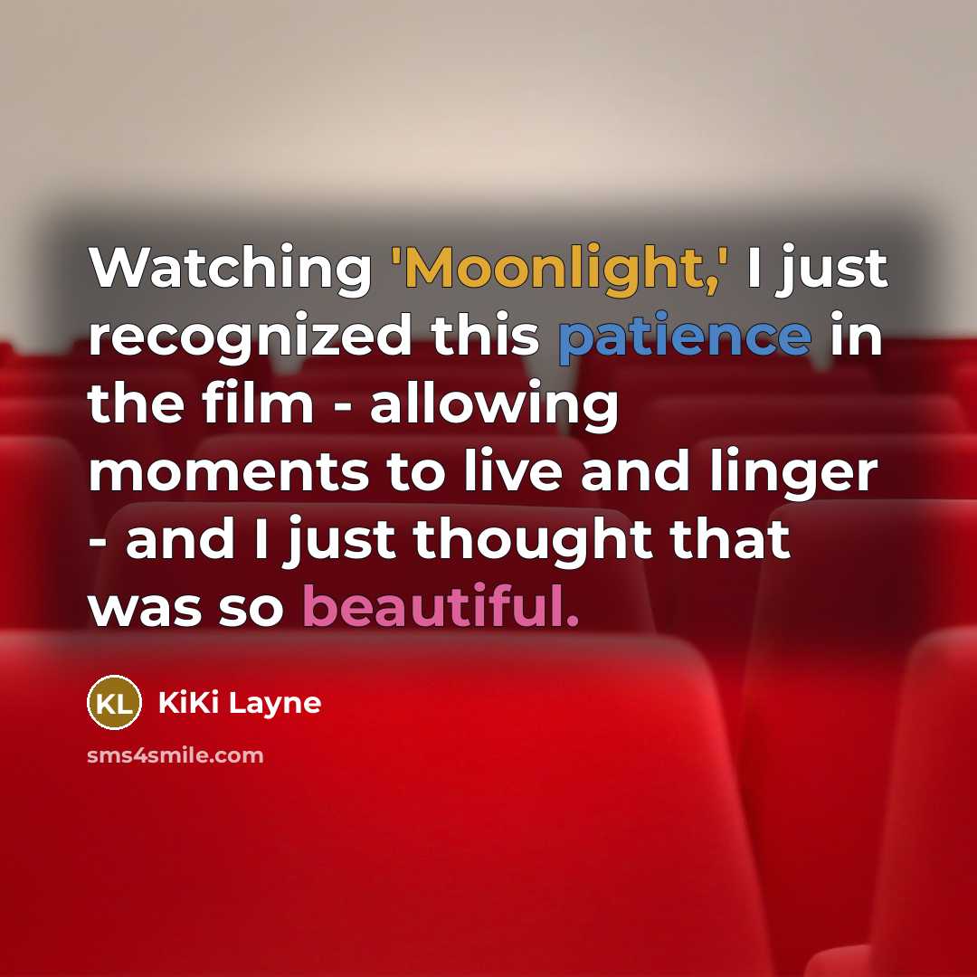 “Watching 'Moonlight,' I just recognized this patience in the film - allowing moments to live and linger - and I just thought that was so beautiful.” quote by KiKi Layne