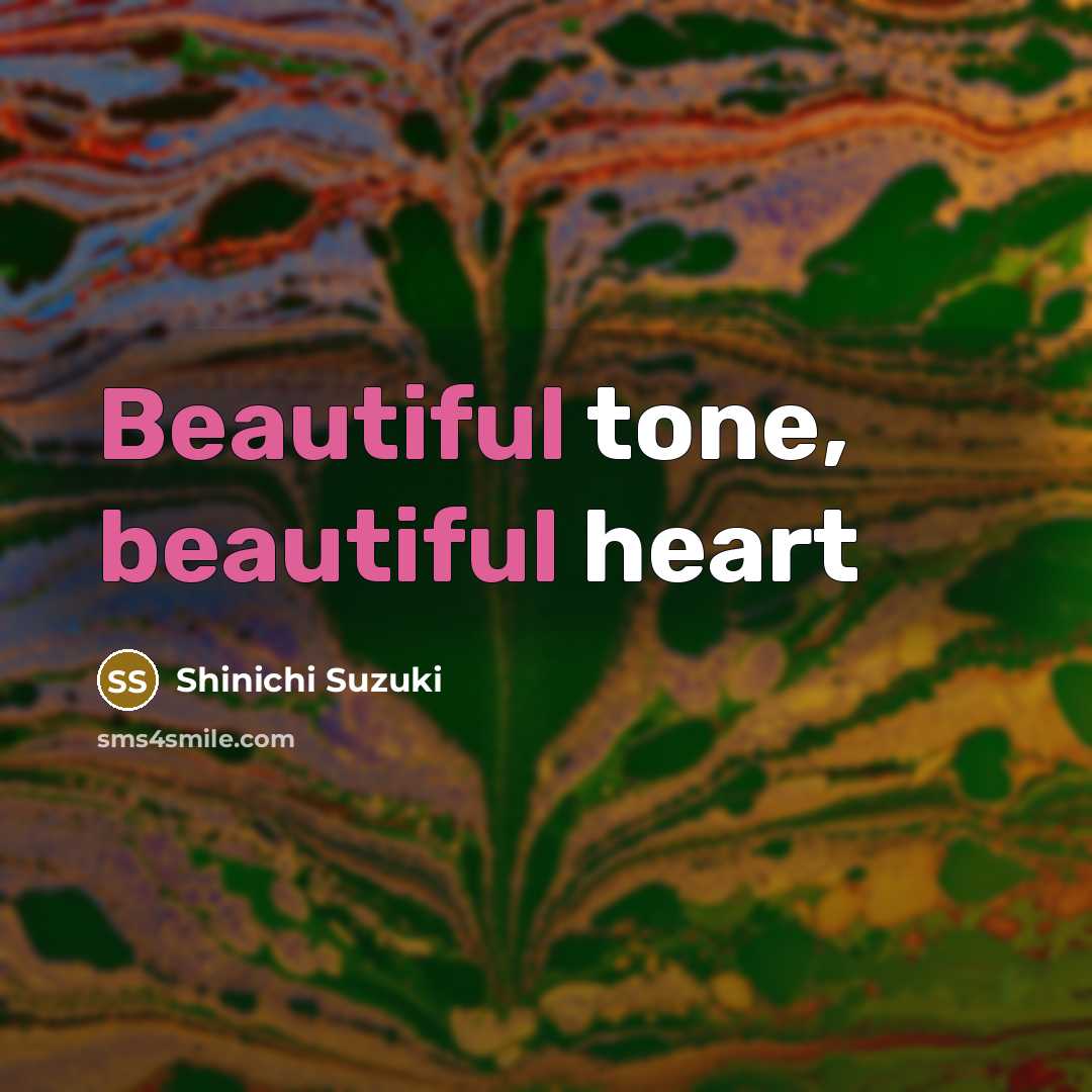 “Beautiful tone, beautiful heart” quote by Shinichi Suzuki