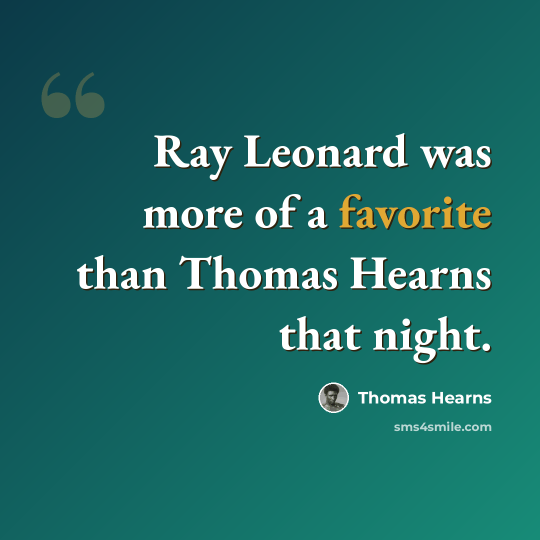 “Ray Leonard was more of a favorite than Thomas Hearns that night.” quote by Thomas Hearns
