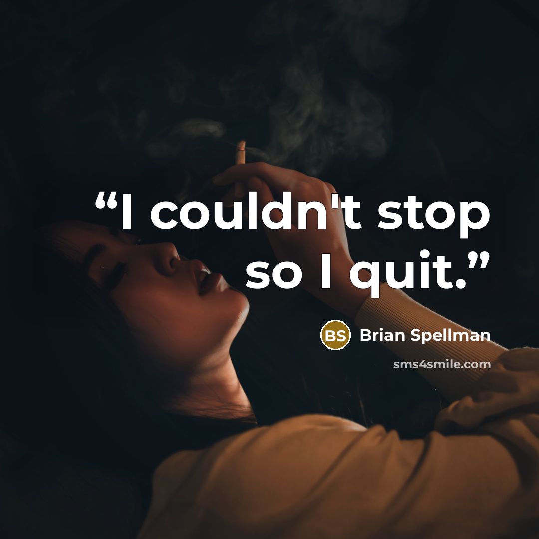“I couldn't stop so I quit.” quote by Brian Spellman