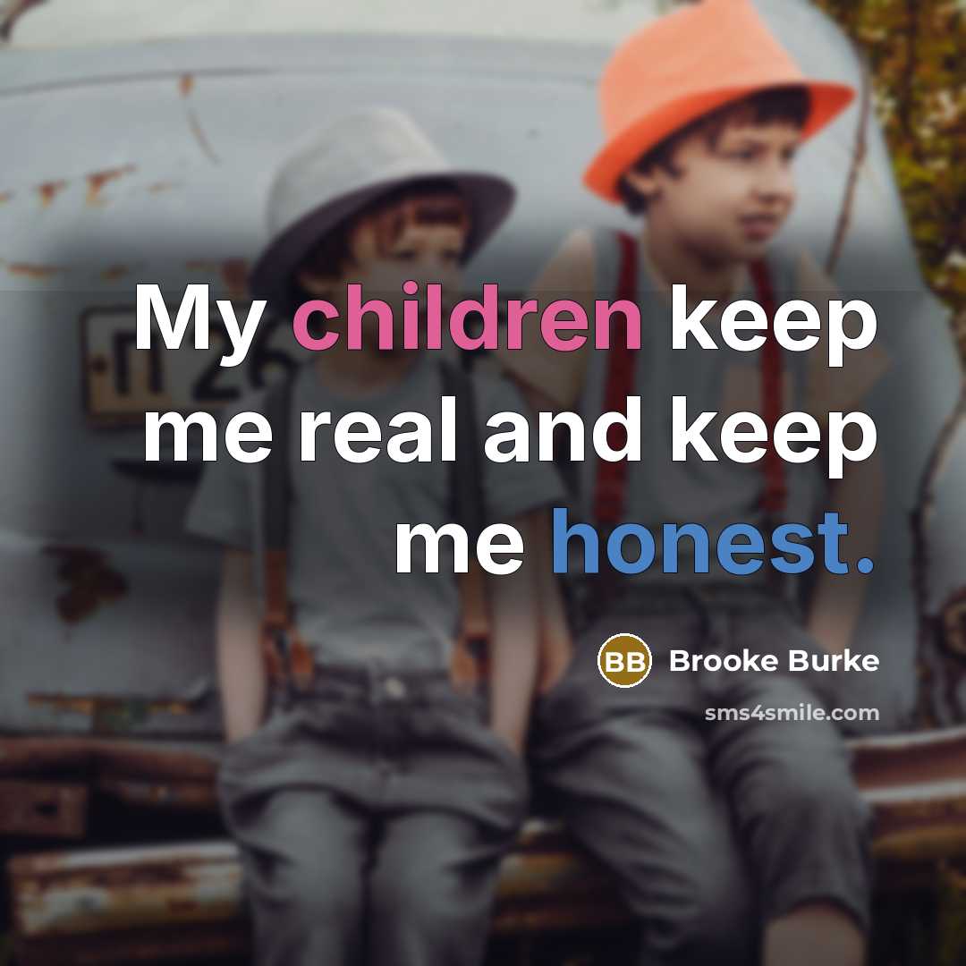 “My children keep me real and keep me honest.” quote by Brooke Burke