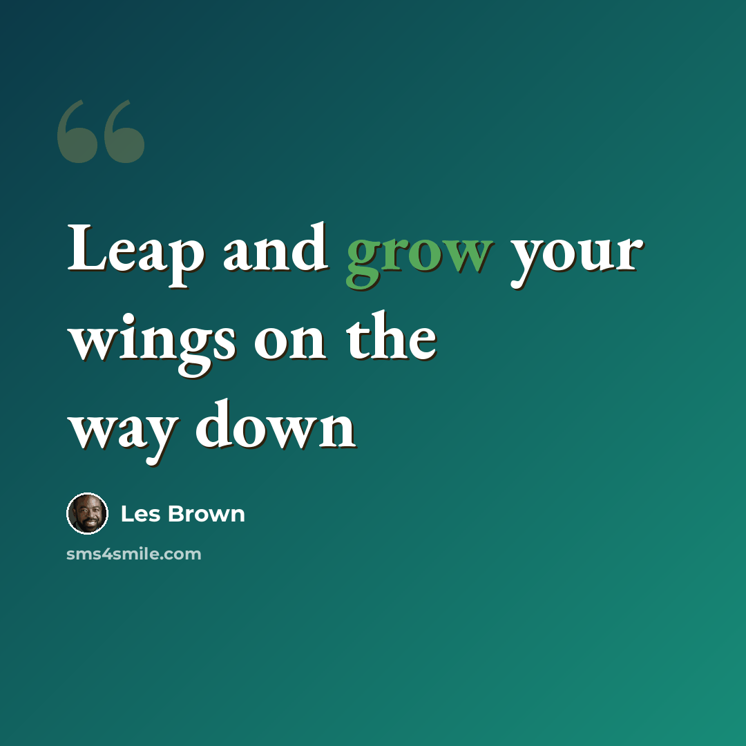“Leap and grow your wings on the way down” quote by Les Brown