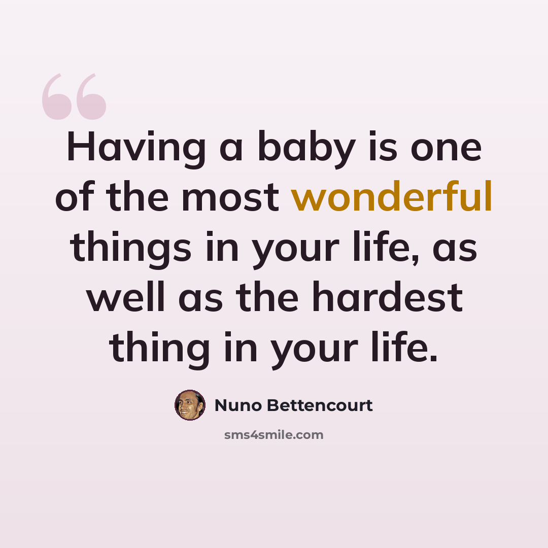 “Having a baby is one of the most wonderful things in your life, as well as the hardest thing in your life.” quote by Nuno Bettencourt