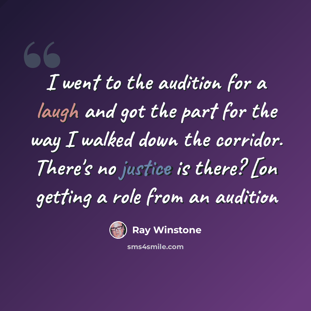 “I went to the audition for a laugh and got the part for the way I walked down the corridor. There's no justice is there? [on getting a role from an audition” quote by Ray Winstone