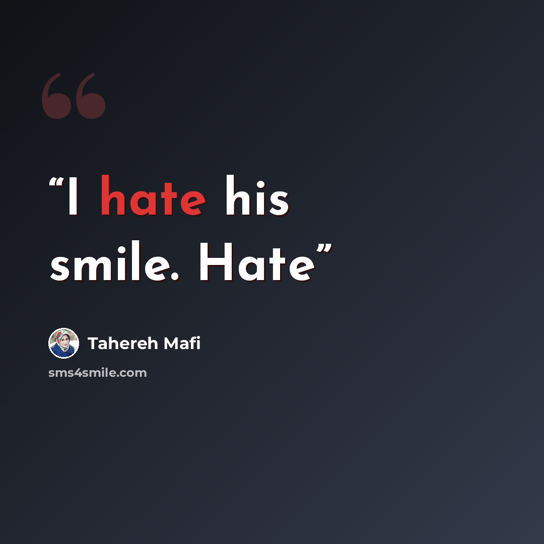 “I hate his smile. Hate” quote by Tahereh Mafi