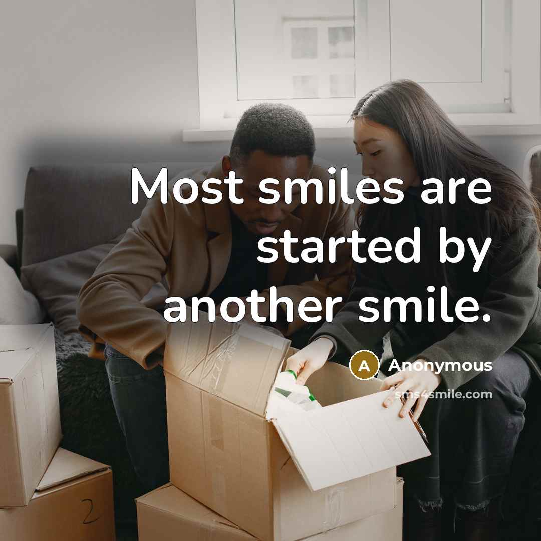 “Most smiles are started by another smile.” quote by Anonymous