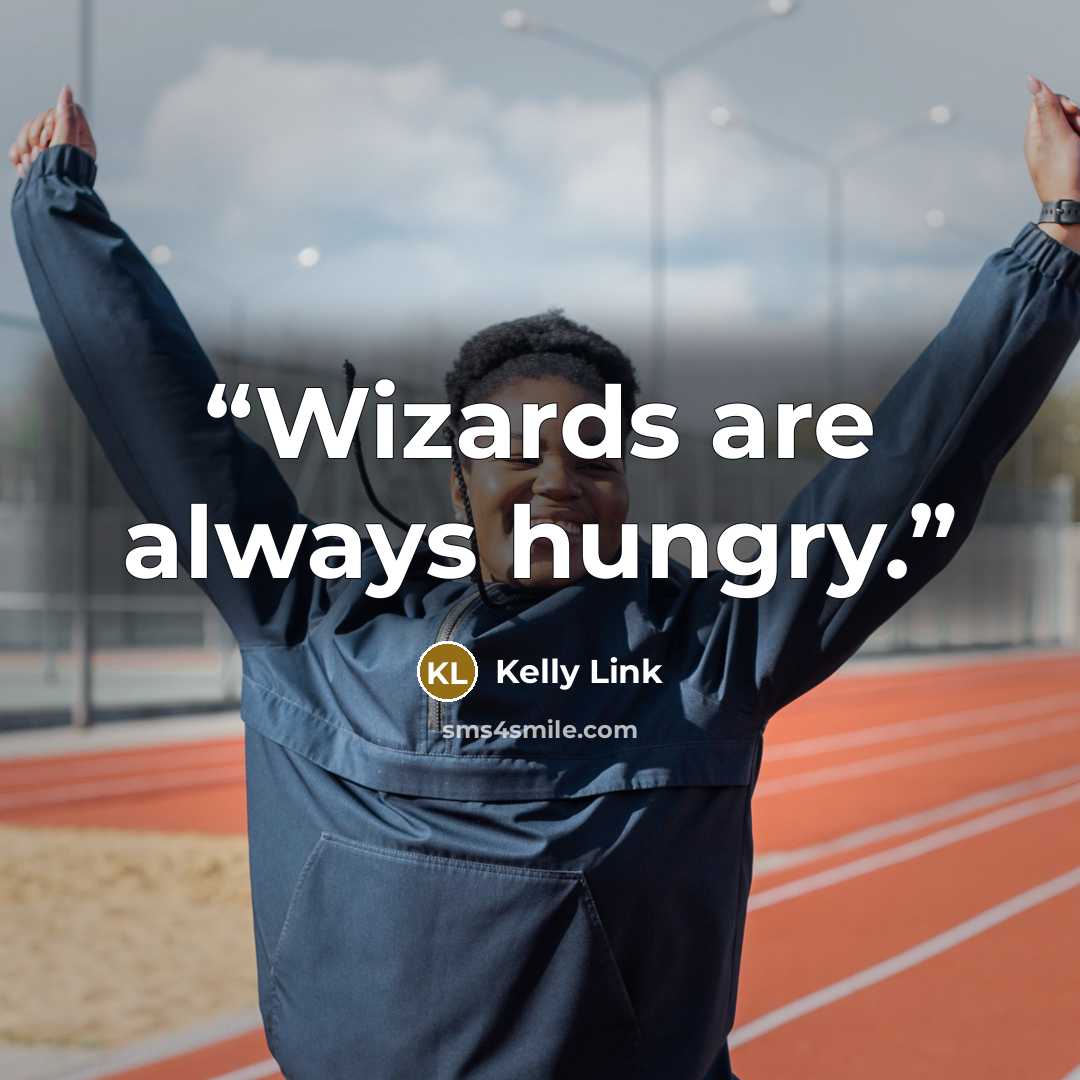 “Wizards are always hungry.” quote by Kelly Link