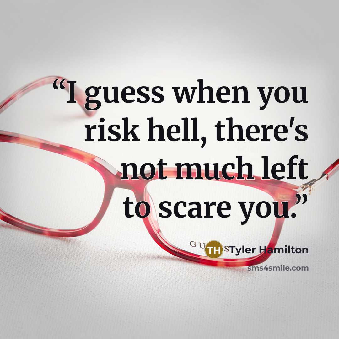 “I guess when you risk hell, there's not much left to scare you.” quote by Tyler Hamilton