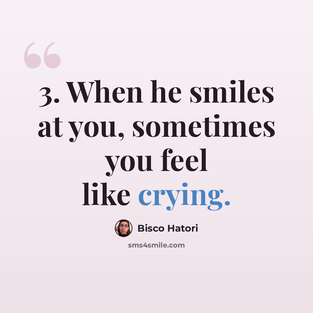 “3. When he smiles at you, sometimes you feel like crying.” quote by Bisco Hatori