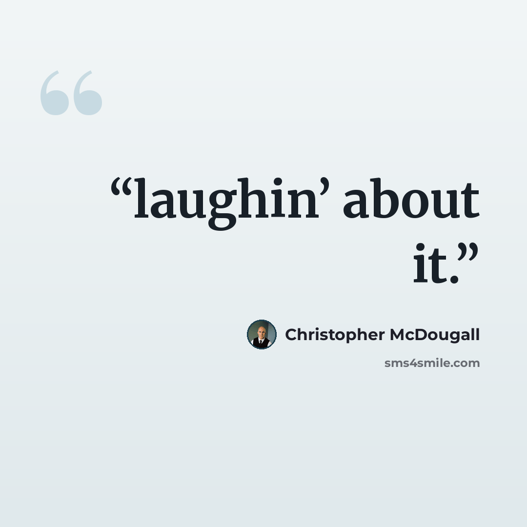 “laughin’ about it.” quote by Christopher McDougall