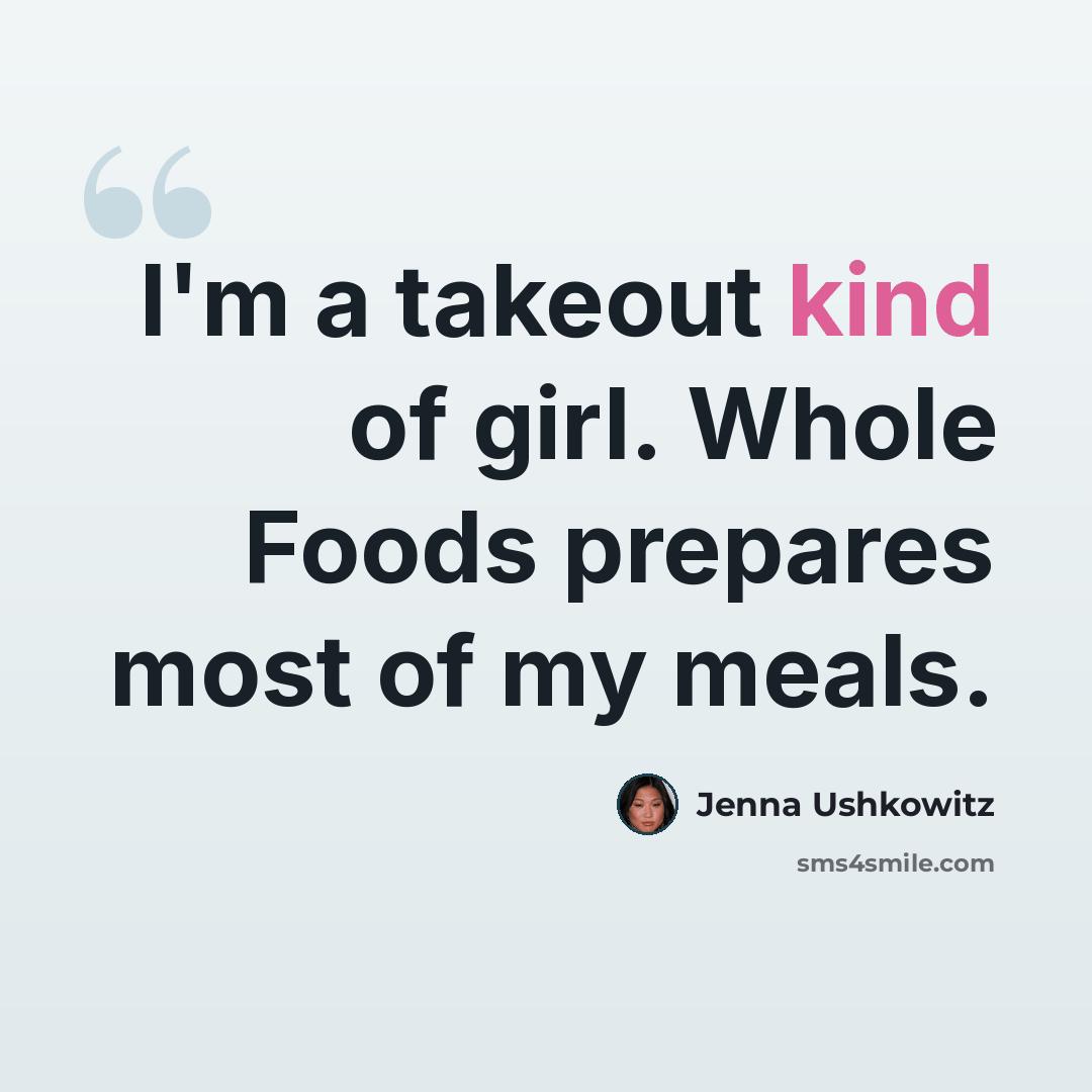 “I'm a takeout kind of girl. Whole Foods prepares most of my meals.” quote by Jenna Ushkowitz