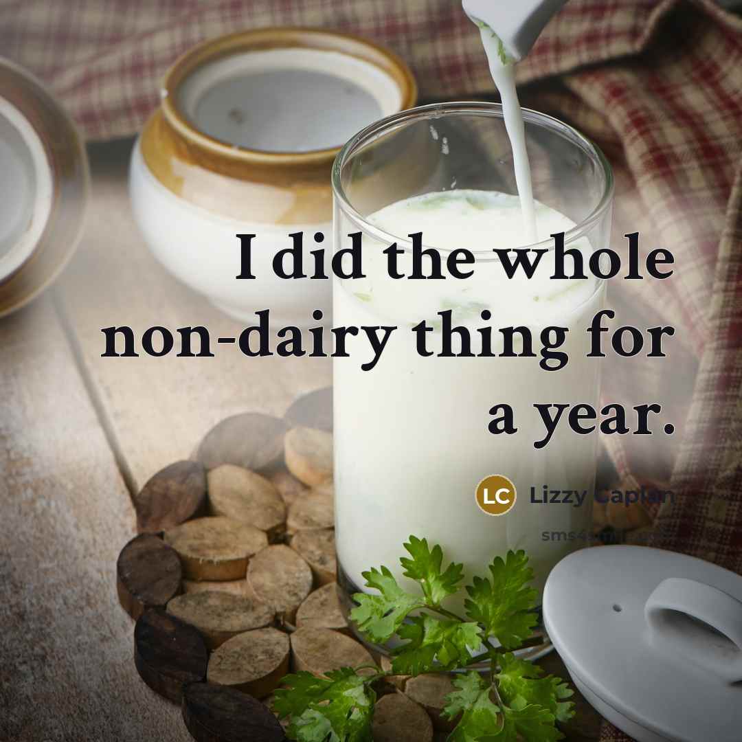 “I did the whole non-dairy thing for a year.” quote by Lizzy Caplan