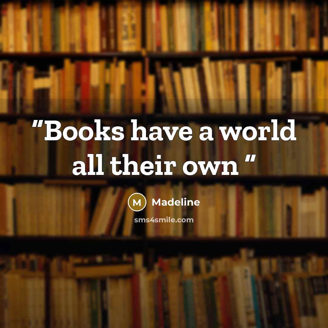 “Books have a world all their own” quote by Madeline