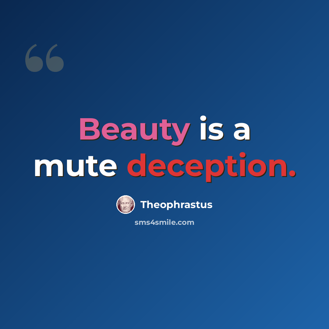 “Beauty is a mute deception.” quote by Theophrastus