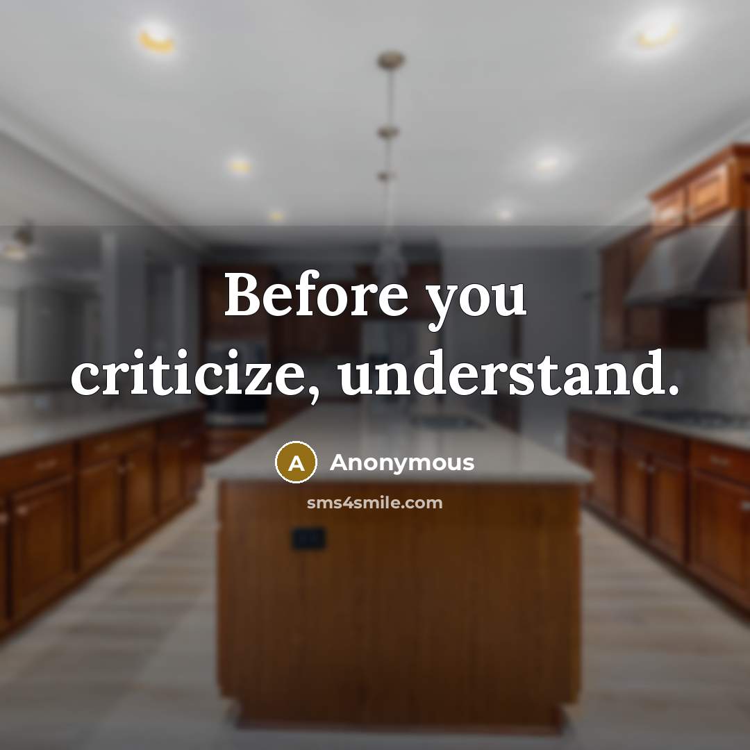 “Before you criticize, understand.” quote by Anonymous