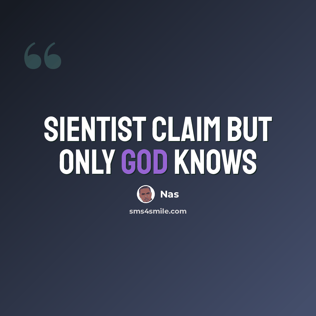 “Sientist claim but only god knows” quote by Nas