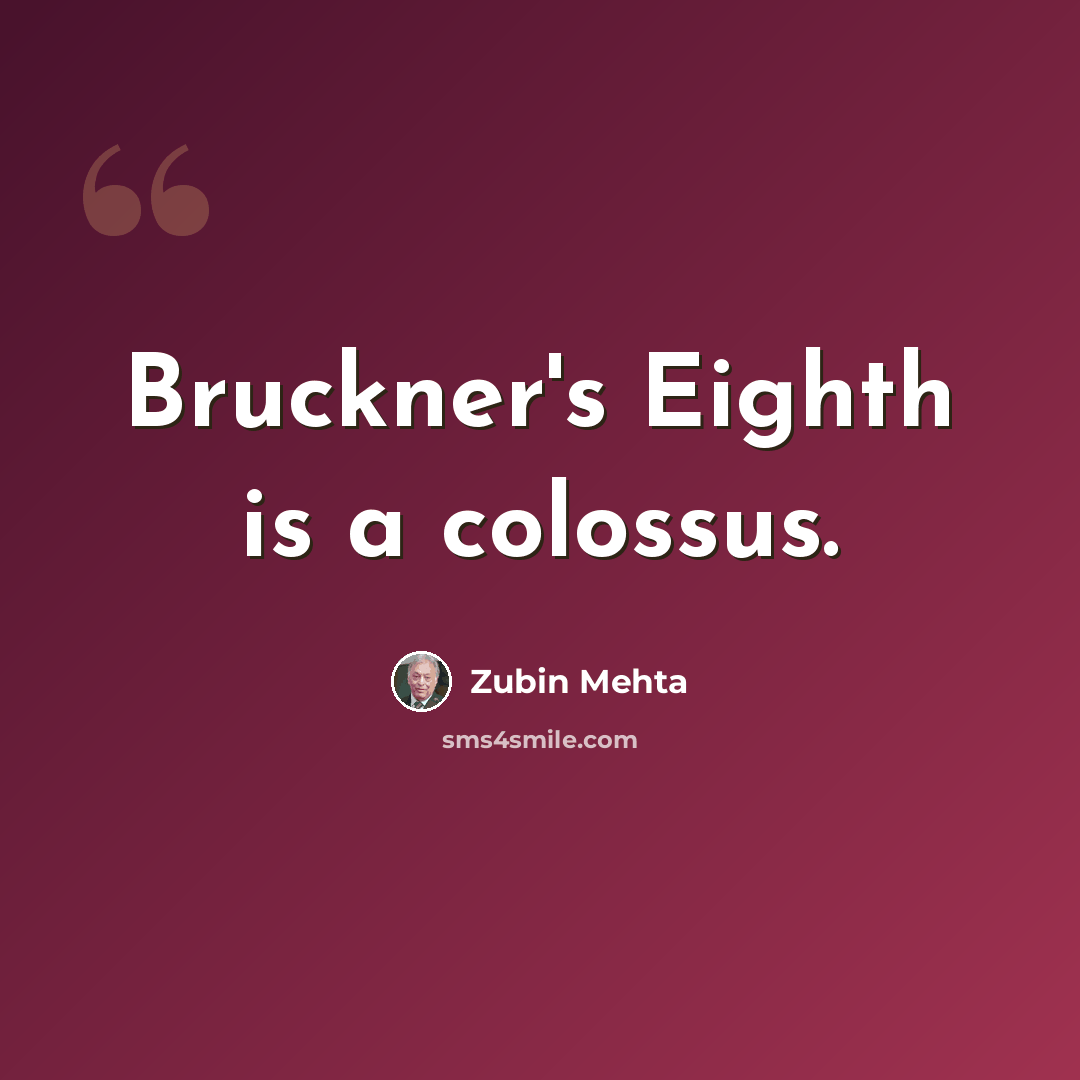 “Bruckner's Eighth is a colossus.” quote by Zubin Mehta