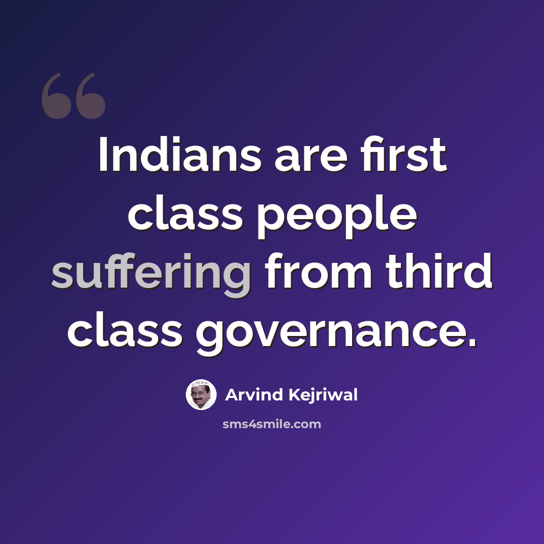 “Indians are first class people suffering from third class governance.” quote by Arvind Kejriwal