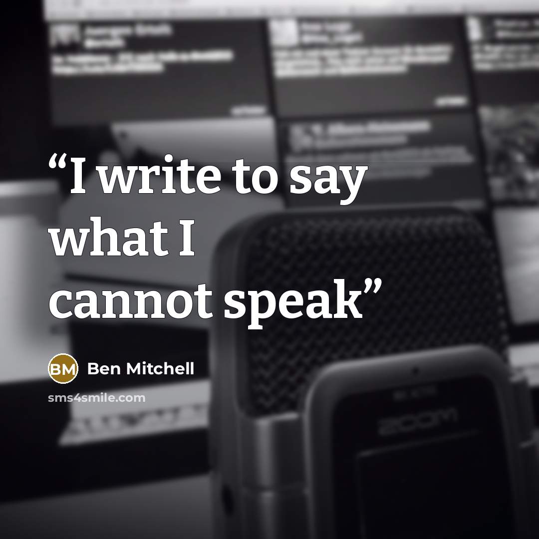 “I write to say what I cannot speak” quote by Ben Mitchell