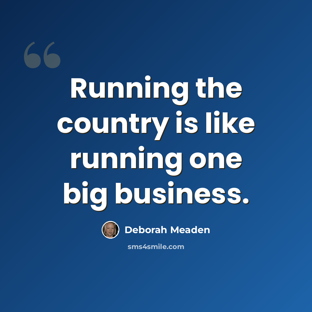 “Running the country is like running one big business.” quote by Deborah Meaden