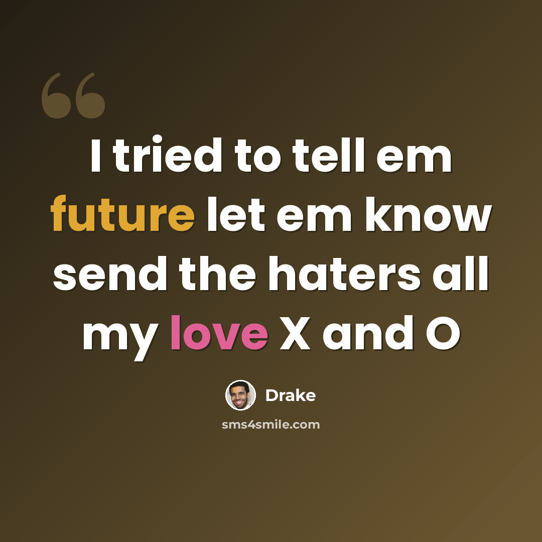 “I tried to tell em future let em know send the haters all my love X and O” quote by Drake