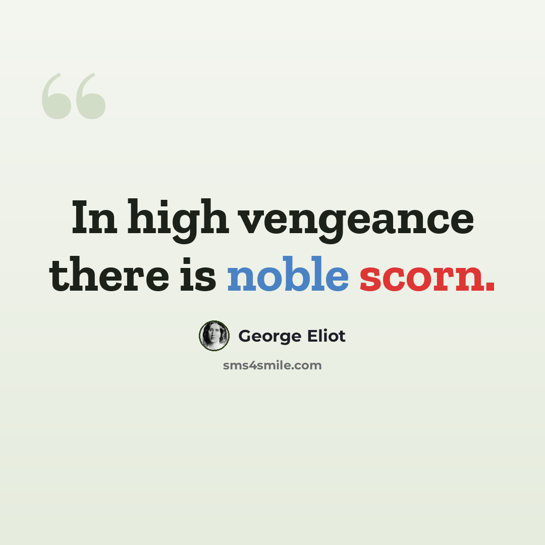 “In high vengeance there is noble scorn.” quote by George Eliot