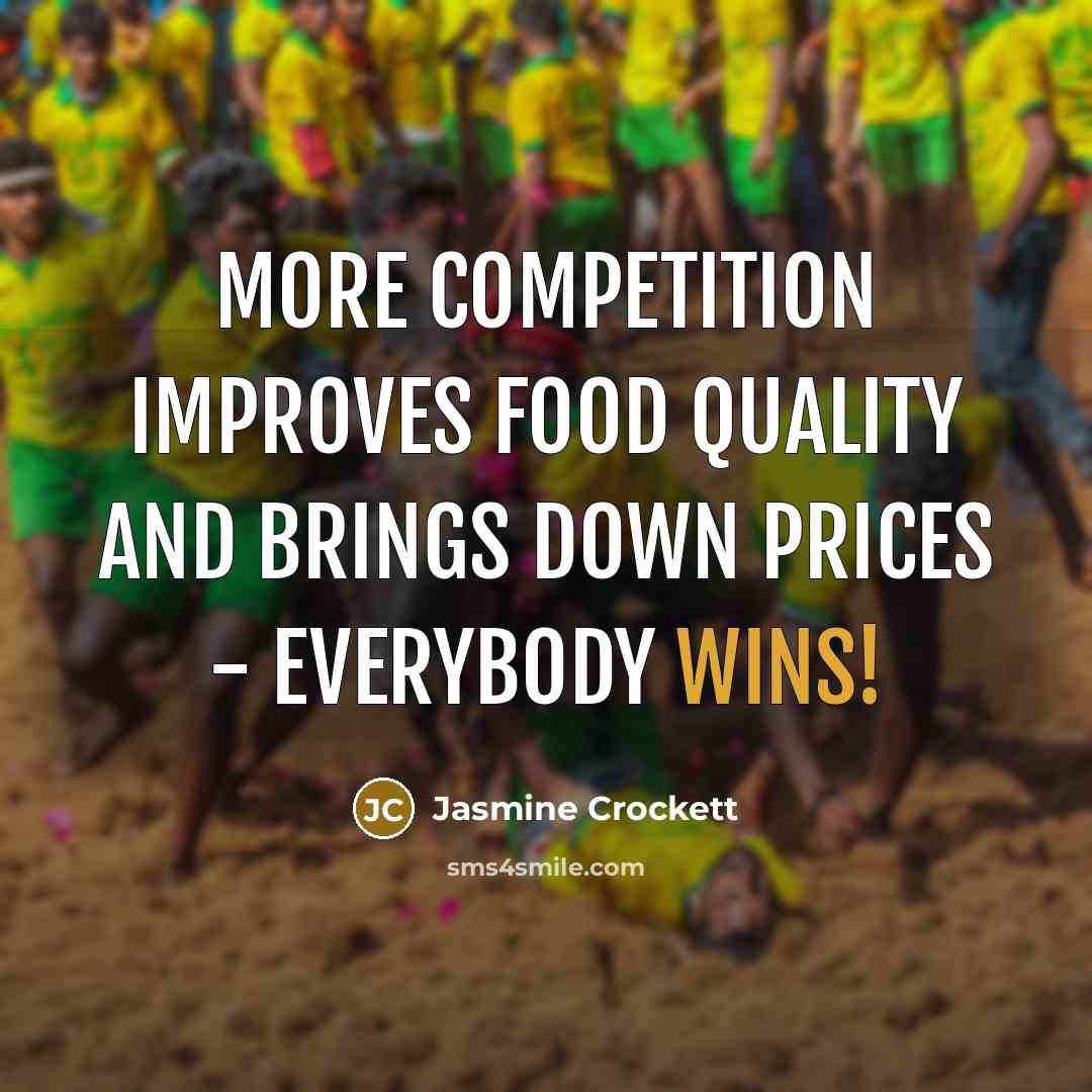 “More competition improves food quality and brings down prices - everybody wins!” quote by Jasmine Crockett