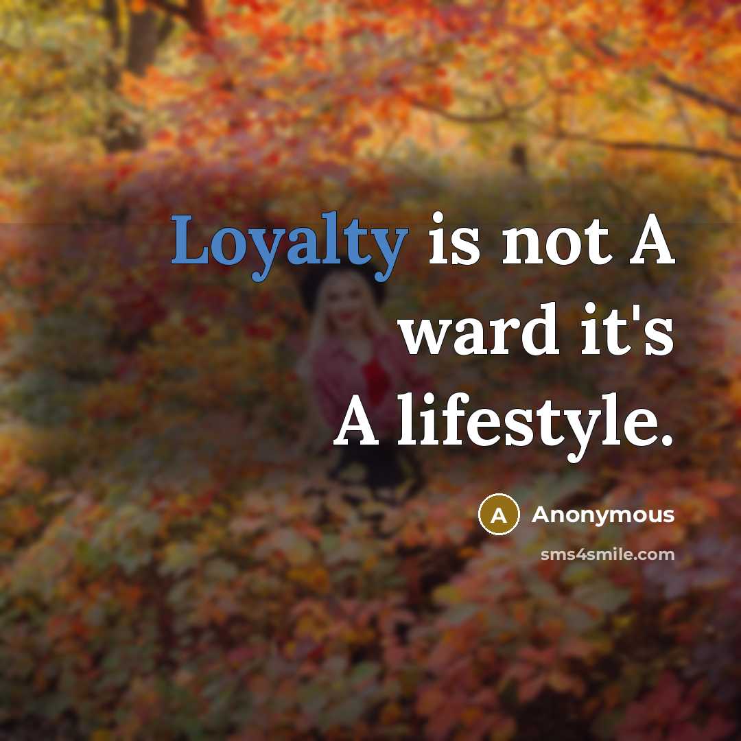“Loyalty is not A ward it's A lifestyle.” quote by Anonymous