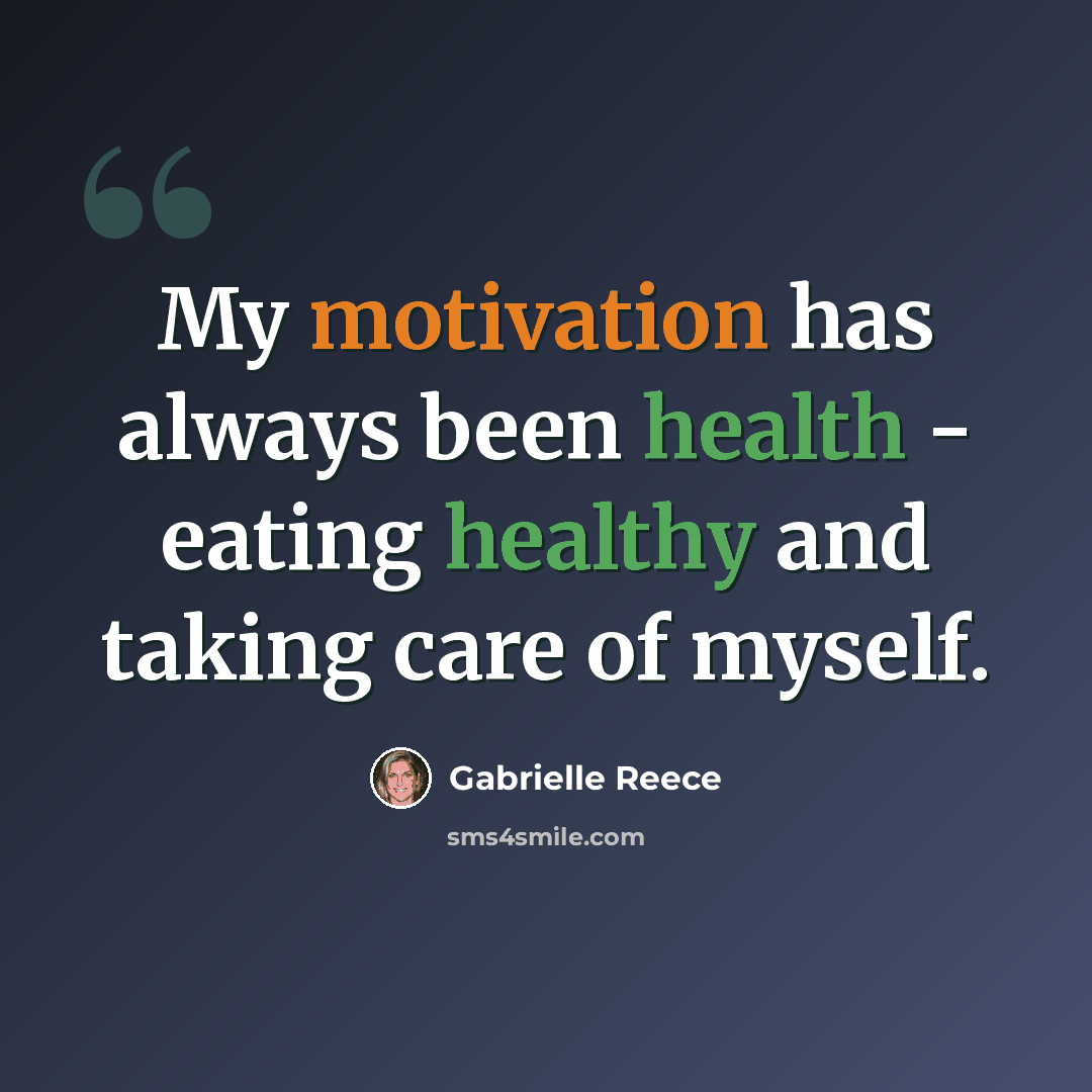 “My motivation has always been health - eating healthy and taking care of myself.” quote by Gabrielle Reece