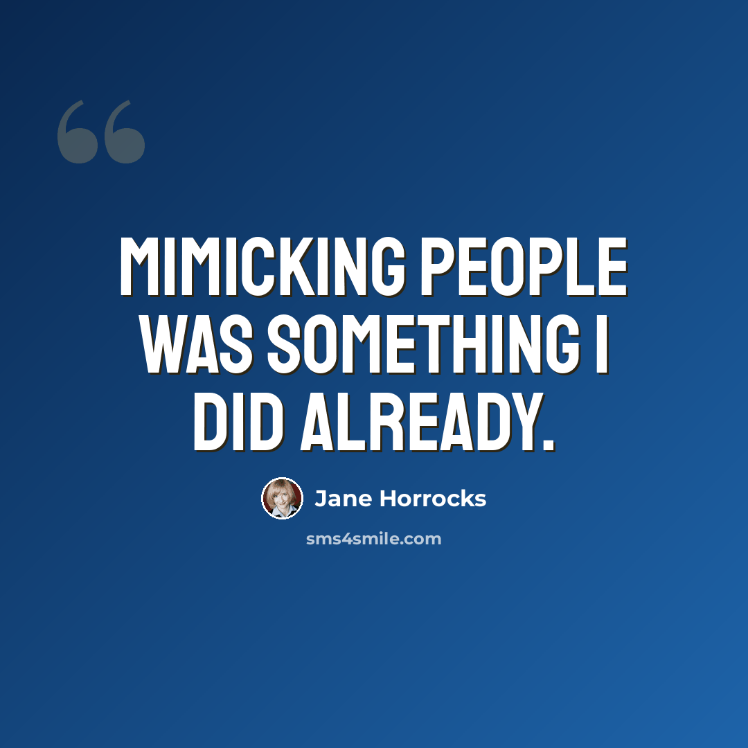 “Mimicking people was something I did already.” quote by Jane Horrocks