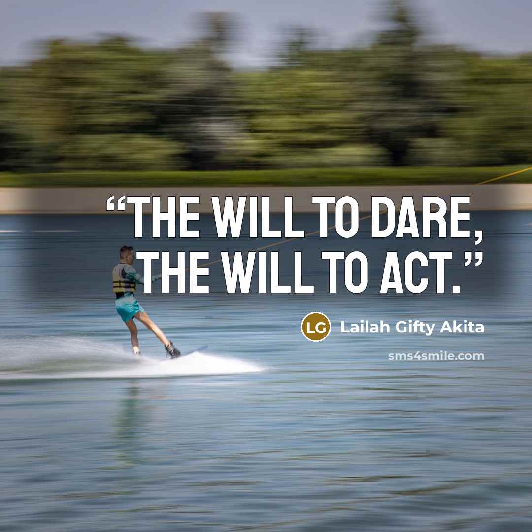 “The will to dare, the will to act.” quote by Lailah Gifty Akita