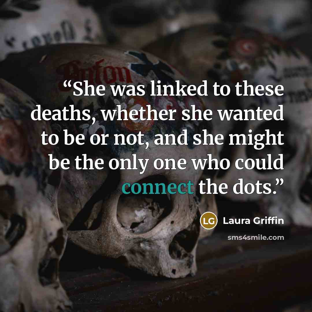 “She was linked to these deaths, whether she wanted to be or not, and she might be the only one who could connect the dots.” quote by Laura Griffin