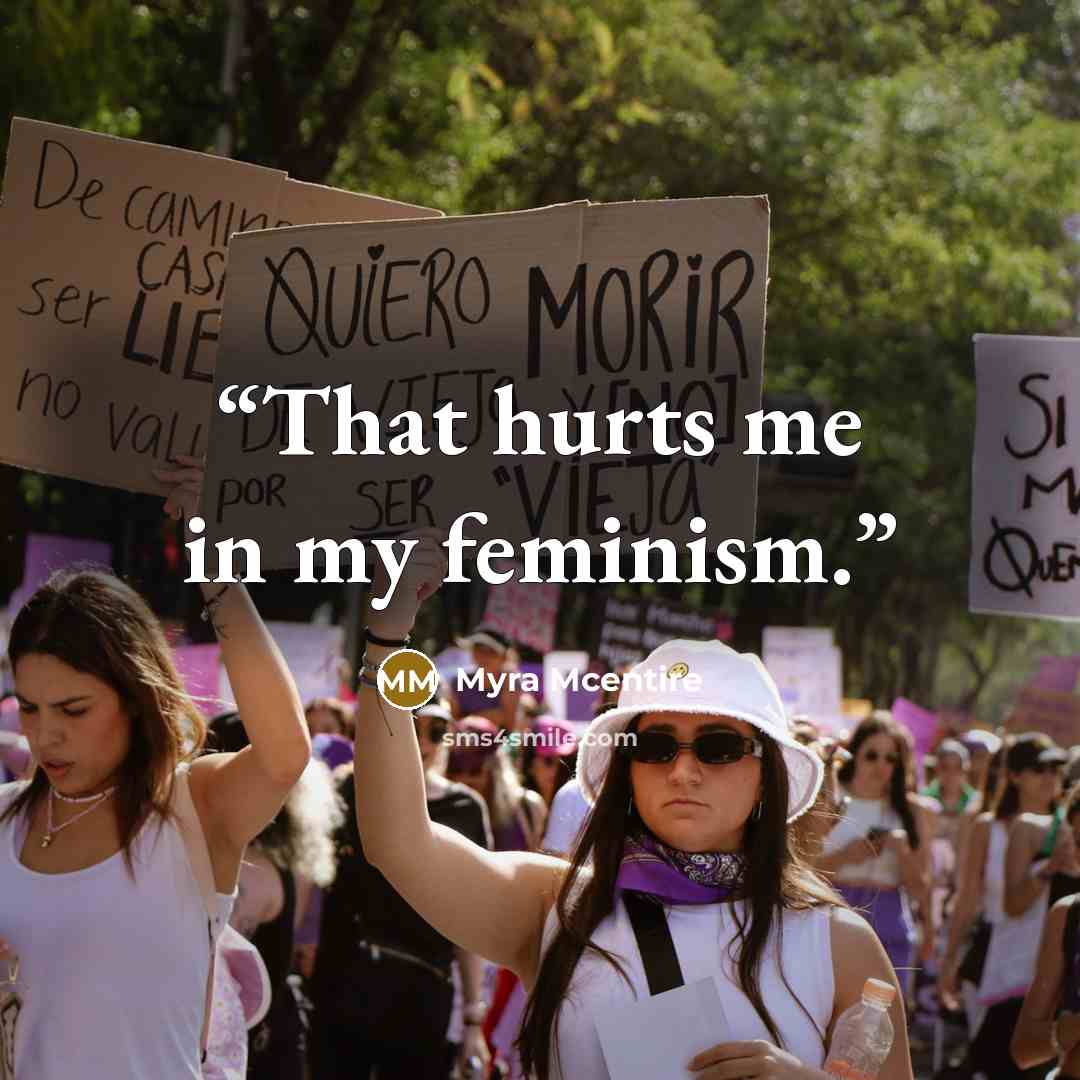 “That hurts me in my feminism.” quote by Myra McEntire