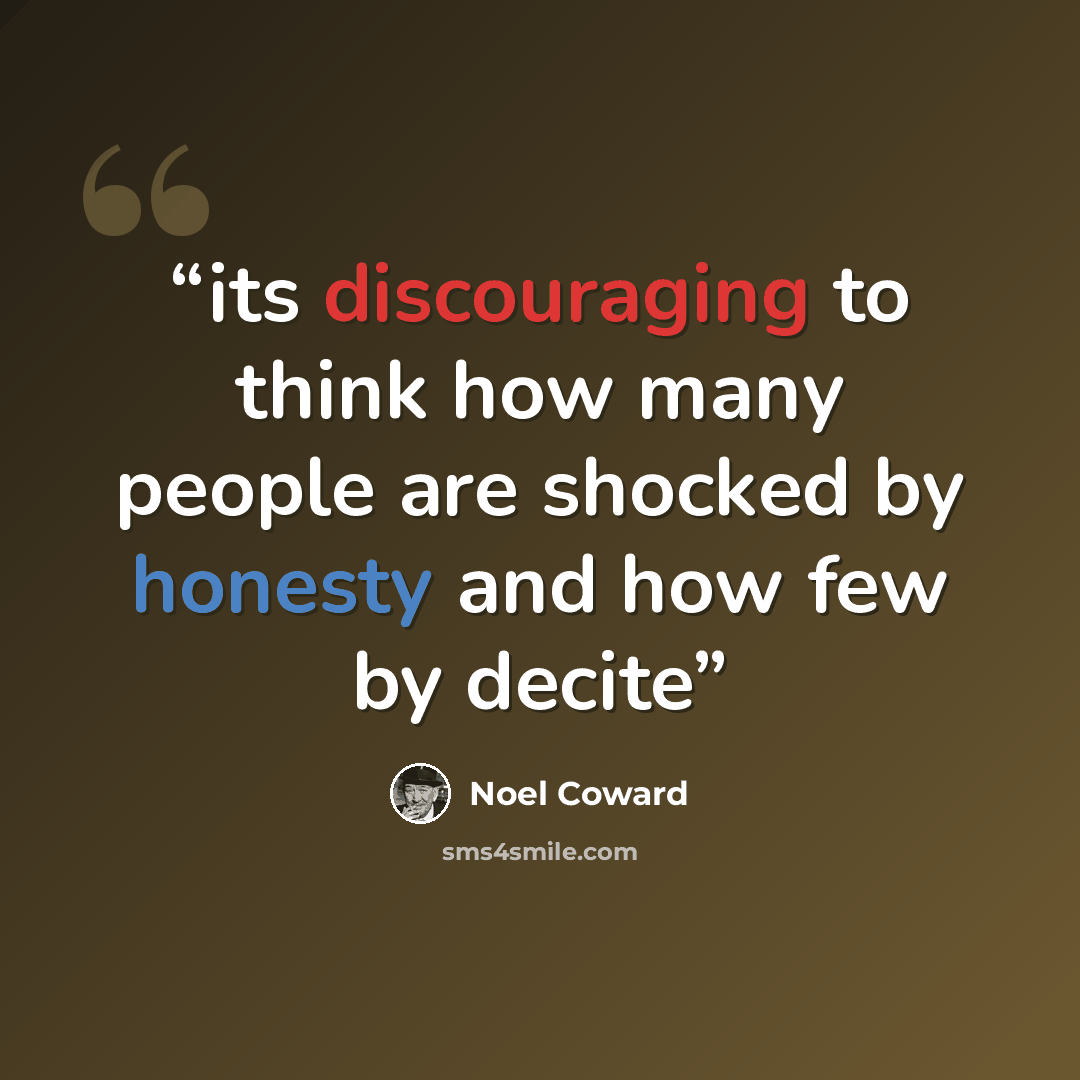 “its discouraging to think how many people are shocked by honesty and how few by decite” quote by Noel Coward