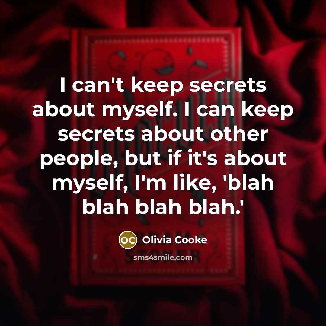 “I can't keep secrets about myself. I can keep secrets about other people, but if it's about myself, I'm like, 'blah blah blah blah.'” quote by Olivia Cooke