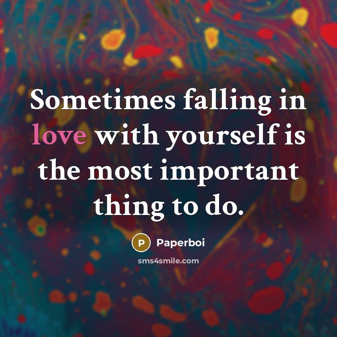“Sometimes falling in love with yourself is the most important thing to do.” quote by Paperboi