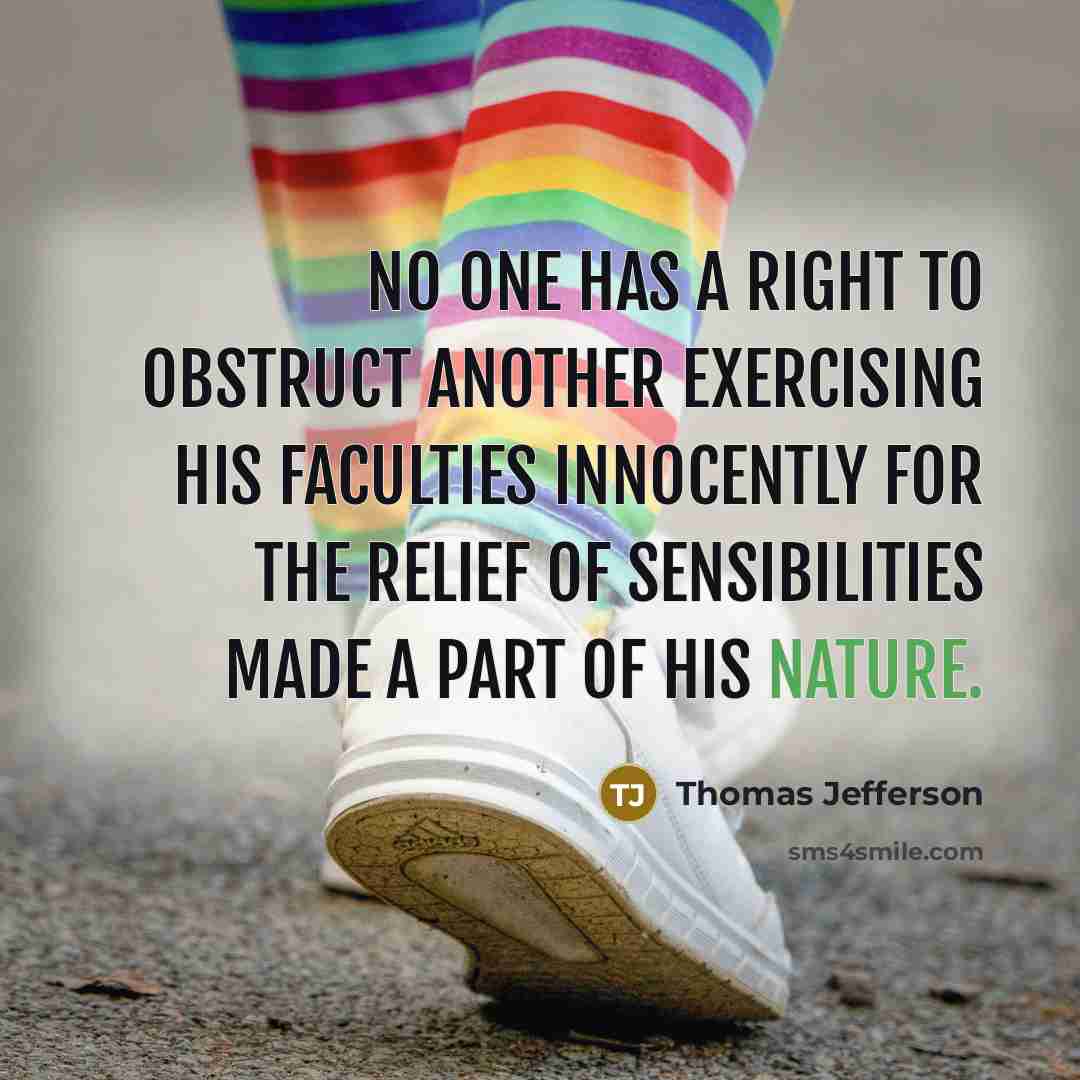 “No one has a right to obstruct another exercising his faculties innocently for the relief of sensibilities made a part of his nature.” quote by Thomas Jefferson