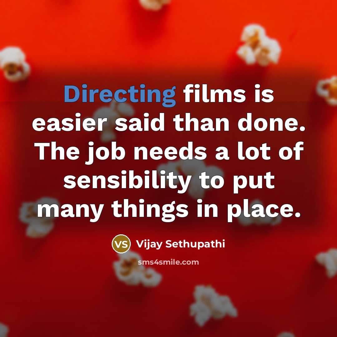 “Directing films is easier said than done. The job needs a lot of sensibility to put many things in place.” quote by Vijay Sethupathi