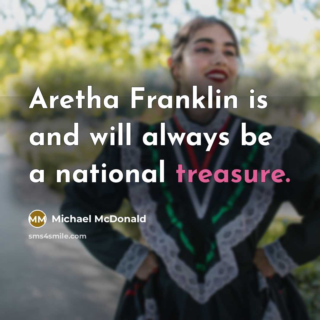 “Aretha Franklin is and will always be a national treasure.” quote by Michael McDonald