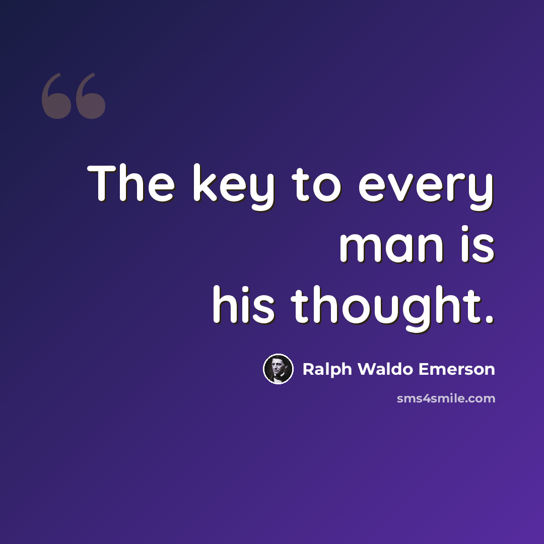 “The key to every man is his thought.” quote by Ralph Waldo Emerson