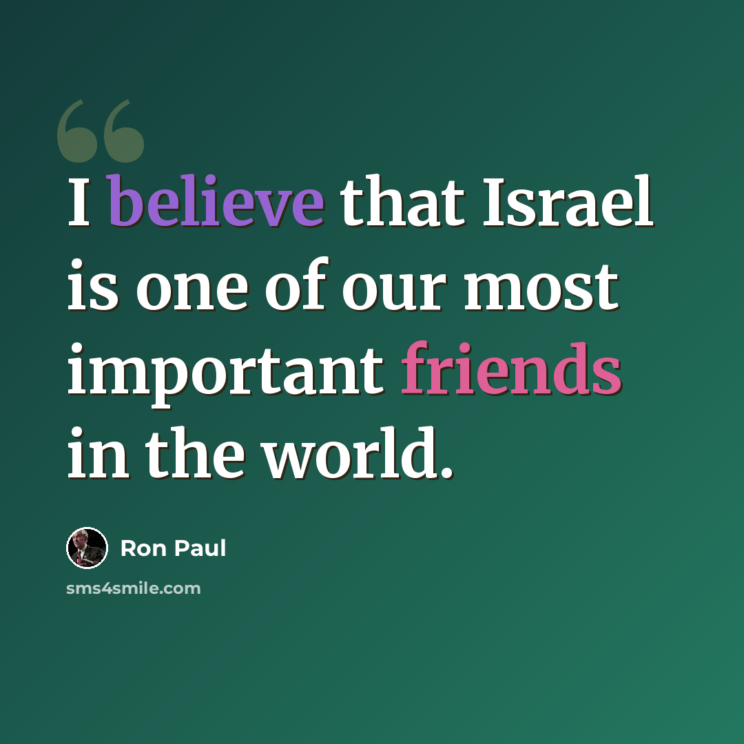 “I believe that Israel is one of our most important friends in the world.” quote by Ron Paul