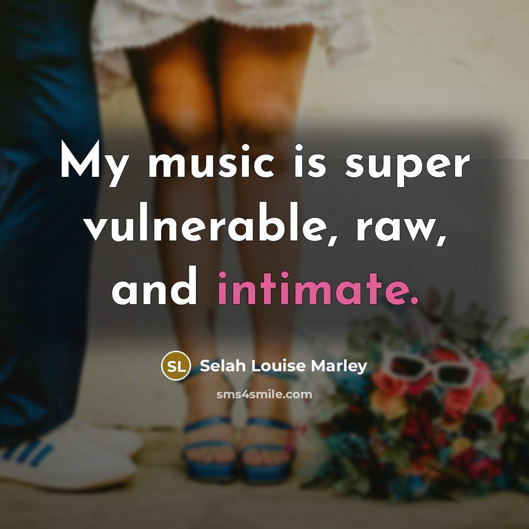 “My music is super vulnerable, raw, and intimate.” quote by Selah Louise Marley